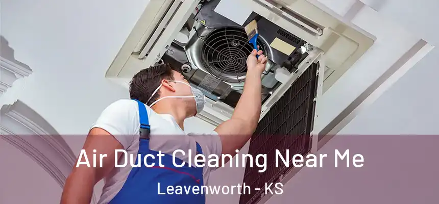 Air Duct Cleaning Near Me Leavenworth - KS