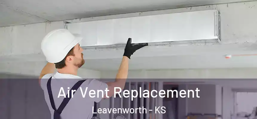  Air Vent Replacement Leavenworth - KS