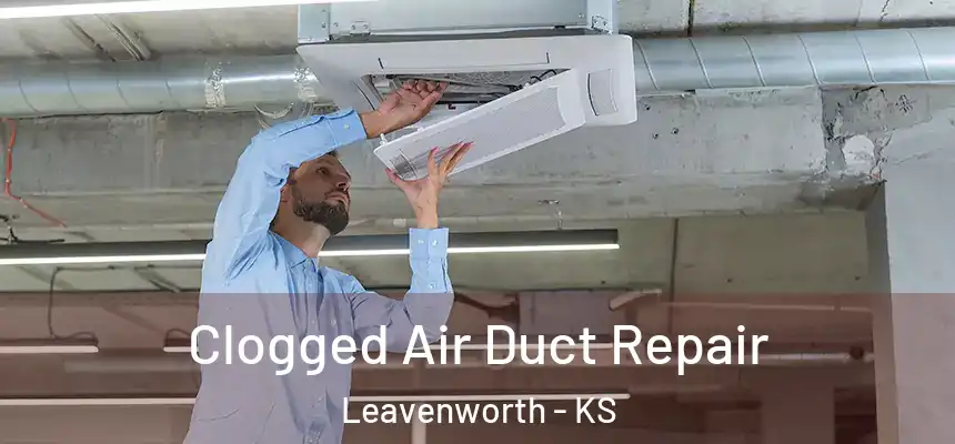 Clogged Air Duct Repair Leavenworth - KS