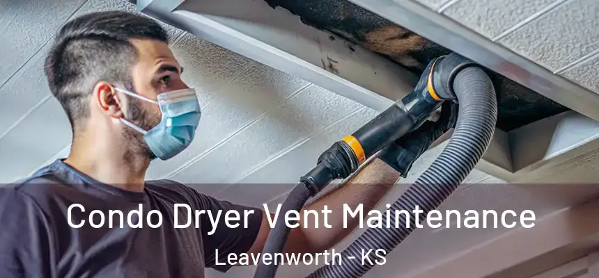 Condo Dryer Vent Maintenance Leavenworth - KS