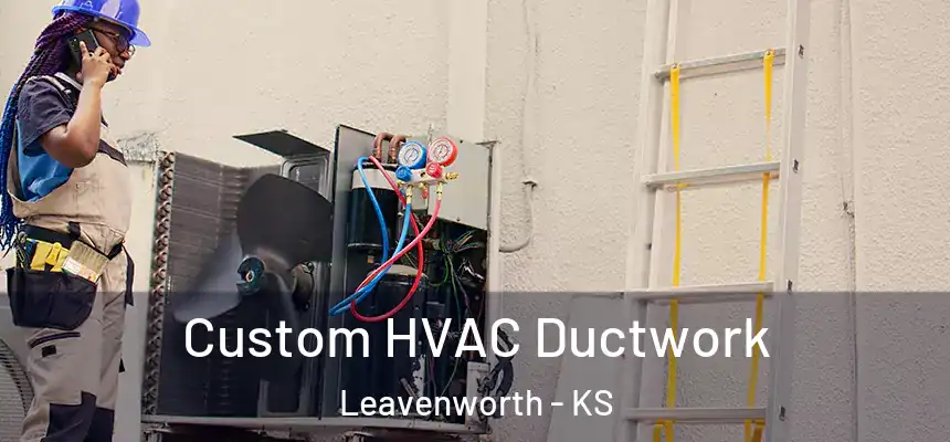  Custom HVAC Ductwork Leavenworth - KS