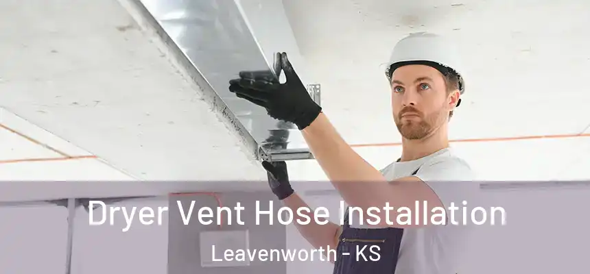  Dryer Vent Hose Installation Leavenworth - KS