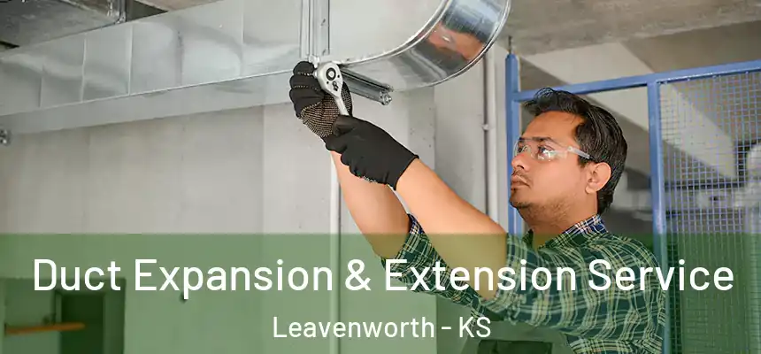  Duct Expansion & Extension Service Leavenworth - KS