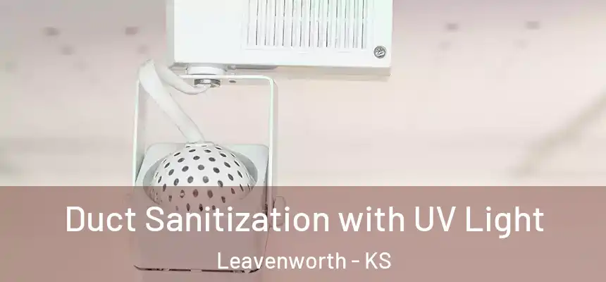  Duct Sanitization with UV Light Leavenworth - KS
