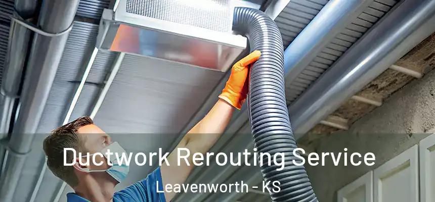  Ductwork Rerouting Service Leavenworth - KS