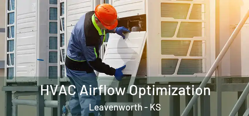  HVAC Airflow Optimization Leavenworth - KS