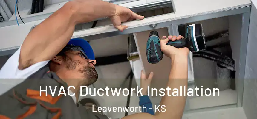  HVAC Ductwork Installation Leavenworth - KS