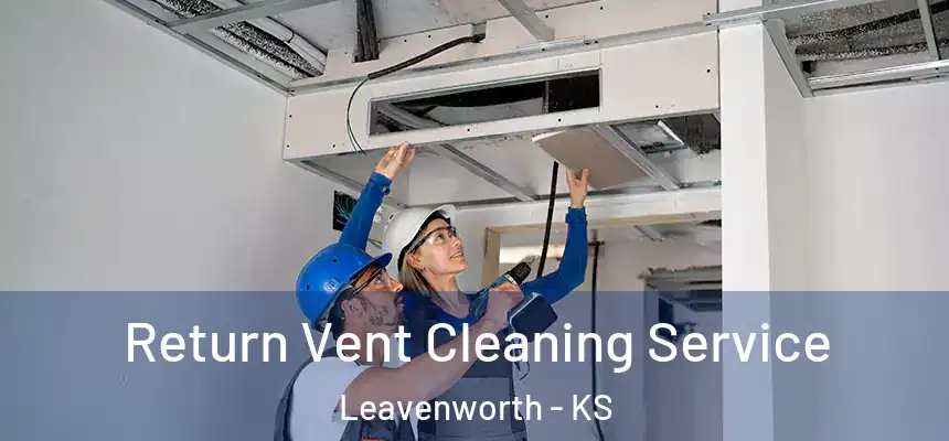  Return Vent Cleaning Service Leavenworth - KS