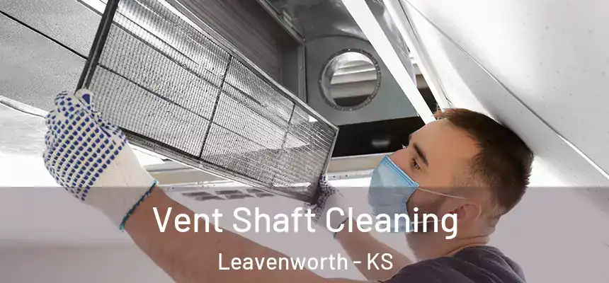 Vent Shaft Cleaning Leavenworth - KS