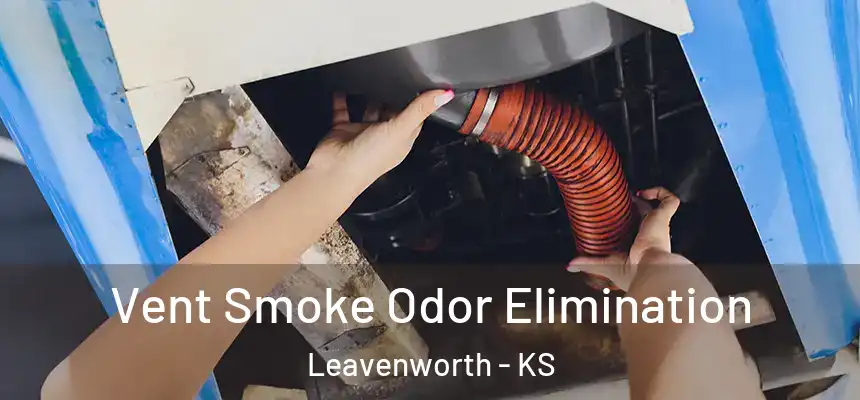  Vent Smoke Odor Elimination Leavenworth - KS