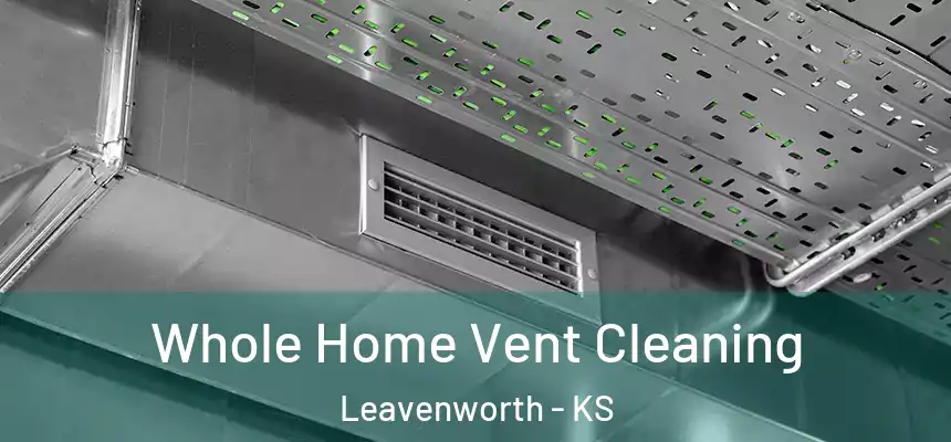  Whole Home Vent Cleaning Leavenworth - KS